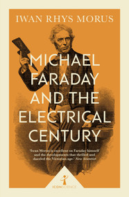 Michael Faraday and the Electrical Century (Icon Science) by Iwan Rhys Morus, 9781785782671