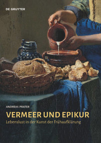 Vermeer und Epikur (Lebenslust in der Kunst der Frühaufklärung) (German Edition) by Andreas Prater, 9783110682892