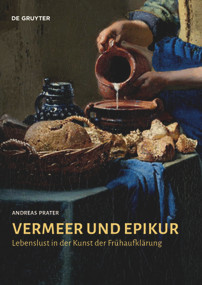 Vermeer und Epikur (Lebenslust in der Kunst der Frühaufklärung) (German Edition) by Andreas Prater, 9783110682892