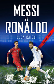 Messi vs Ronaldo 2018 (The Greatest Rivalry) by Luca Caioli, 9781785782770