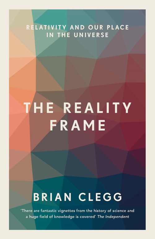 The Reality Frame (Relativity and our place in the universe) - 9781785782817 by Brian Clegg, 9781785782817