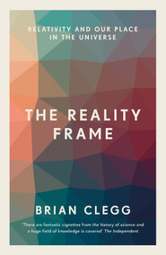 The Reality Frame (Relativity and our place in the universe) - 9781785782817 by Brian Clegg, 9781785782817