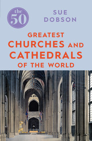The 50 Greatest Churches and Cathedrals by Sue Dobson, 9781785782831