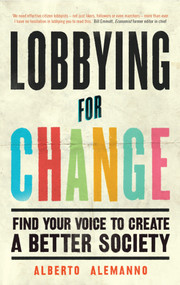 Lobbying for Change (Find Your Voice to Create a Better Society) by Alberto Alemanno, 9781785782855