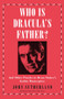 Who Is Dracula's Father? (And Other Puzzles in Bram Stoker's Gothic Masterpiece) by Jon Sutherland, 9781785782978