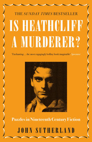 Is Heathcliff a Murderer? (Puzzles in Nineteenth-Century Fiction) by Jon Sutherland, 9781785782992