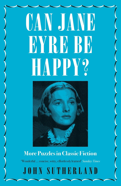 Can Jane Eyre Be Happy? (More Puzzles in Classic Fiction) by Jon Sutherland, 9781785783012