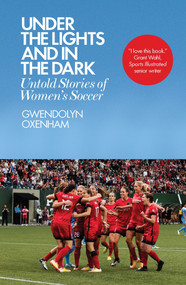 Under the Lights and In the Dark (Untold Stories of Women's Soccer) - 9781785783197 by Gwendolyn Oxenham, 9781785783197
