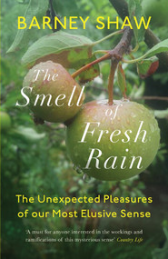 The Smell of Fresh Rain (The Unexpected Pleasures of our Most Elusive Sense) - 9781785783418 by Barney Shaw, 9781785783418