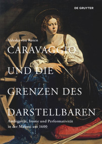 Caravaggio und die Grenzen des Darstellbaren (Ambiguität, Ironie und Performativität in der Malerei um 1600) (German Edition) by Valeska von Rosen, 9783110652352