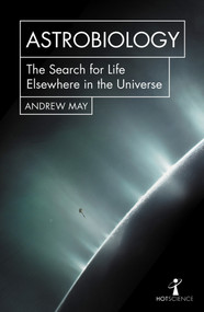 Astrobiology (The Search for Life Elsewhere in the Universe) by Andrew May, 9781785783425