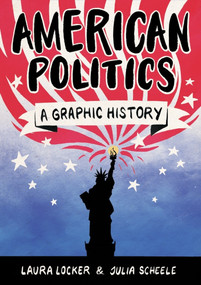 American Politics (A Graphic History) by Laura Locker, Jules Scheele, 9781785783456