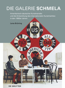 Die Galerie Schmela (Amerikanisch-deutscher Kunsttransfer und die Entwicklung des internationalen Kunstmarktes in den 1960er Jahren) (German Edition) by Lena Brüning, 9783110720877
