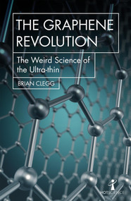 The Graphene Revolution (The weird science of the ultra-thin) by Brian Clegg, 9781785783760