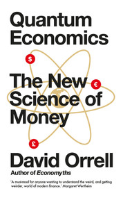 Quantum Economics (The New Science of Money) by David Orrell, 9781785783999