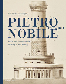 Pietro Nobile (1776-1854) (Neo-Classicism between Technique and Beauty) by Tatiana Petrasová, 9783110691450