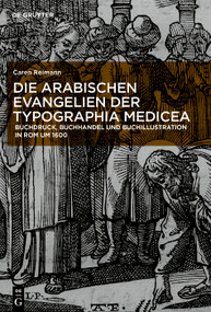 Die Evangelien der Typographia Medicea (Arabischer Buchdruck, Buchhandel und Buchillustration in Rom um 1600) (German Edition) by Caren Reimann, 9783110688627