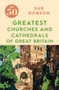 The 50 Greatest Churches and Cathedrals of Great Britain by Sue Dobson, 9781785784873
