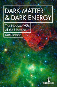 Dark Matter and Dark Energy (The Hidden 95% of the Universe) by Brian Clegg, 9781785785504
