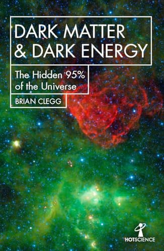 Dark Matter and Dark Energy (The Hidden 95% of the Universe) by Brian Clegg, 9781785785504