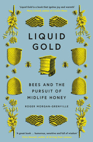 Liquid Gold (Bees and the Pursuit of Midlife Honey) by Roger Morgan-Grenville, 9781785786051