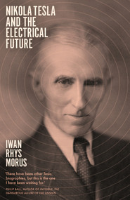 Nikola Tesla and the Electrical Future - 9781785786174 by Iwan Rhys Morus, 9781785786174
