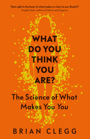 What Do You Think You Are? (The Science of What Makes You You) by Brian Clegg, 9781785786235
