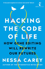 Hacking the Code of Life (How gene editing will rewrite our futures) - 9781785786259 by Nessa Carey, 9781785786259