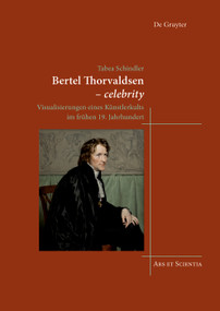 Bertel Thorvaldsen - celebrity (Visualisierungen eines Künstlerkults im frühen 19. Jahrhundert) (German Edition) by Tabea Schindler, 9783110604887