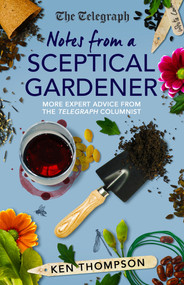 Notes From a Sceptical Gardener (More expert advice from the Telegraph columnist) by Ken Thompson, 9781785786372