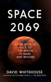 Space 2069 (After Apollo: Back to the Moon, to Mars, and Beyond) by David Whitehouse, 9781785786464