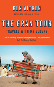 The Gran Tour (Travels with my Elders) by Ben Aitken, 9781785786488