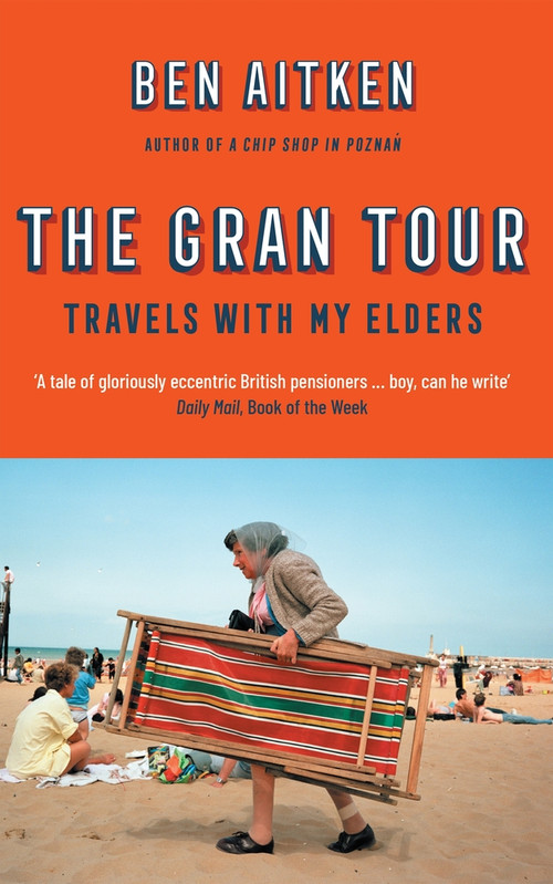 The Gran Tour (Travels with my Elders) by Ben Aitken, 9781785786488