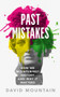 Past Mistakes (How We Misinterpret History and Why it Matters) by David Mountain, 9781785786624