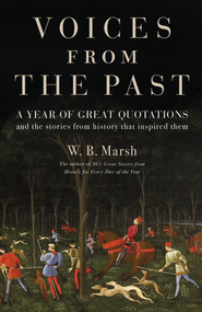 Voices From the Past (Great quotations for every day of the year and the stories from history that inspired them) by W.B. Marsh, 9781785786631