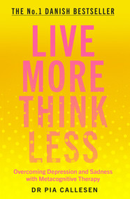 Live More Think Less (Overcoming Depression and Sadness with Metacognitive Therapy) - 9781785786686 by Pia Callesen, 9781785786686