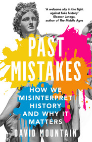 Past Mistakes (How We Misinterpret History and Why it Matters) - 9781785786907 by David Mountain, 9781785786907