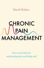Chronic Pain Management (Your two-part plan for understanding pain and finding relief) by David Walton, 9781785786983