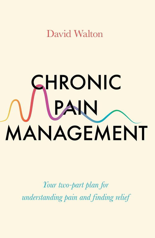 Chronic Pain Management (Your two-part plan for understanding pain and finding relief) by David Walton, 9781785786983