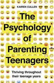 The Psychology of Parenting Teenagers (Thriving throughout their teenage years) by Kairen Cullen, 9781785786990