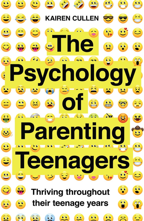 The Psychology of Parenting Teenagers (Thriving throughout their teenage years) by Kairen Cullen, 9781785786990