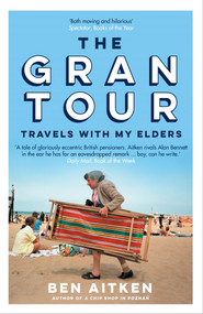 The Gran Tour (Travels with my Elders) - 9781785787041 by Ben Aitken, 9781785787041