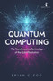 Quantum Computing (The Transformative Technology of the Qubit Revolution) by Brian Clegg, 9781785787072
