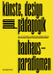 Bauhaus-Paradigmen (Künste, Design und Pädagogik) (German Edition) by Katharina Gimbel, Susanne Henning, Sara Hornäk, Philipp Knobloch, Anne Röhl, André Schütte, 9783110726961