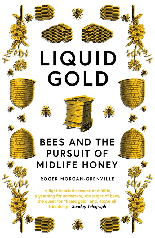 Liquid Gold (Bees and the Pursuit of Midlife Honey) - 9781785787140 by Roger Morgan-Grenville, 9781785787140