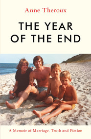 The Year of the End (A Memoir of Marriage, Truth and Fiction) by Anne Theroux, 9781785787393