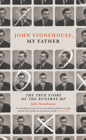 John Stonehouse, My Father (The True Story of the Runaway MP) by Julia Stonehouse, 9781785787416