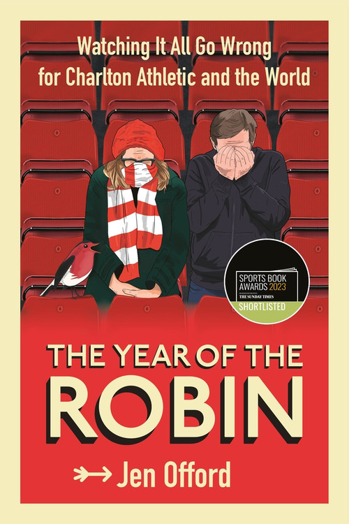 The Year of the Robin (Watching It All Go Wrong for Charlton Athletic and the World) by Jen Offord, 9781785787577
