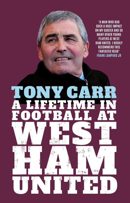 Tony Carr (A Lifetime in Football at West Ham United) by Tony Carr, 9781785787591