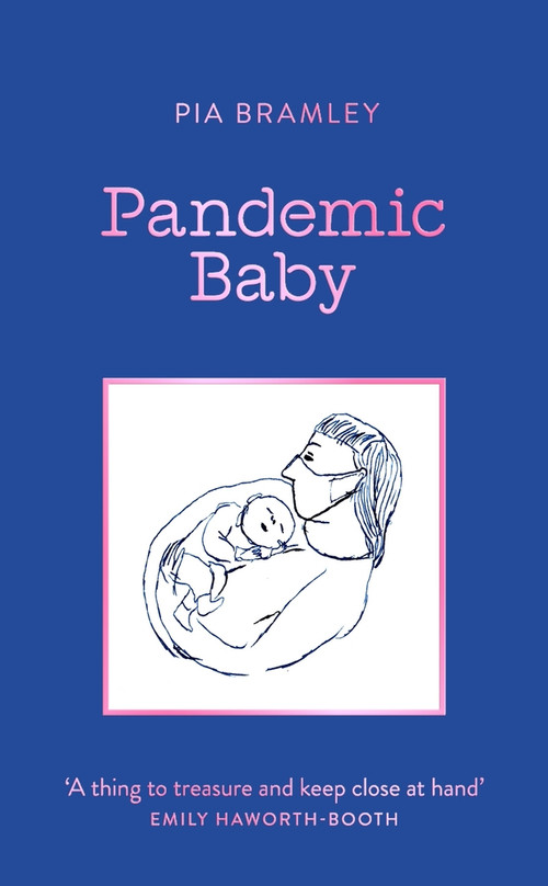 Pandemic Baby (Becoming a Parent in Lockdown) by Pia Bramley, 9781785788000